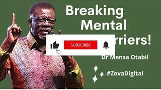 How to Break Mental Barriers by Dr Mensa Otabil