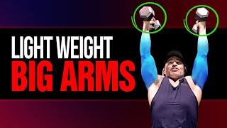 Build BIGGER Arms With Light Weights (DO THIS!)