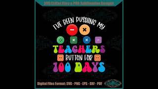 100 Days of School I've Been Pushing My Teachers SVG Cutting Files