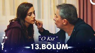 O Kız 13. Bölüm