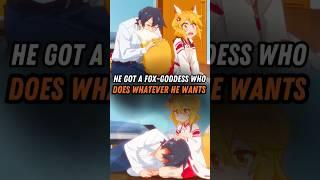 He got a fox-goddess who does whatever he wants