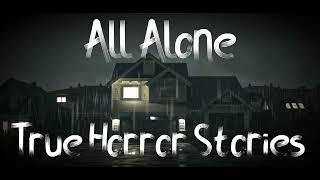 3 True All Alone Horror Stories