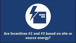 Are Incentives #2 and #3 Based on Site or Source Energy?