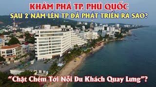 Khám Phá TP. Phú Quốc Sau 2 Năm Lên TP Đã Phát Triển Ra Sao? "Chặt Chém Tới Nỗi Du Khách Quay Lưng"?