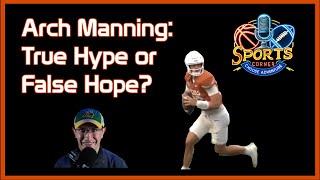 Arch Manning: Breaking Down the Hype | College Football |The Sports Corner at Choose Adventure Media