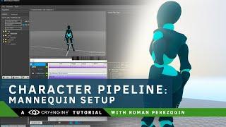 CRYENGINE Tutorial - Character Pipeline: Mannequin Setup