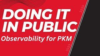 Learning in public with Personal Knowledge Management