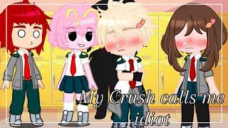 My crush calls me an idiot meme ||MHA/BNHA|| Kacchako/BKUK [Inspired] GC