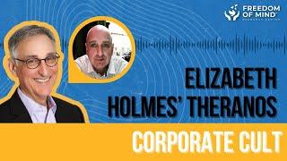 Dr. Steven Hassan talks with Dr. Dennis Tourish: Elizabeth Holmes’ Theranos Corporate Cult