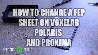 HOW TO CHANGE THE FEP ON VOXELAB POLARIS AND PROXIMA