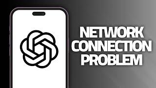 How To Fix ChatGPT App Network Connection Problem | Final Solution