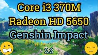 Core i3 370M + Radeon HD 5650 = GENSHIN IMPACT