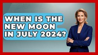 When Is The New Moon In July 2024? - Astrology Awakening