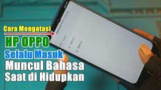 Cara mengatasi HP Oppo Selalu Masuk bahasa saat di hidupkan tanpa bongkar