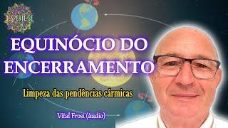 EQUINÓCIO DO ENCERRAMENTO- Vital Frosi (áudio)