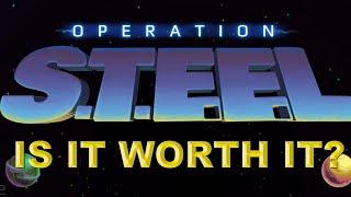 Operation Steel - Is it worth it?