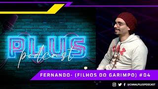 Fernando - (Filhos do garimpo) - Plus Podcast #04