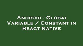 Android : Global Variable / Constant in React Native