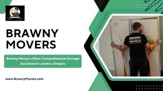 Brawny Movers offers Comprehensive Storage Solutions in London, Ontario