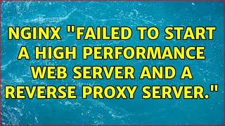 Nginx "Failed to start A high performance web server and a reverse proxy server."