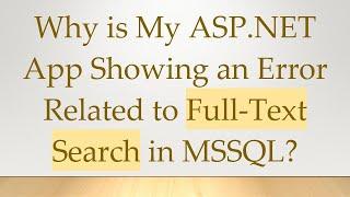 Why is My ASP.NET App Showing an Error Related to Full-Text Search in MSSQL?