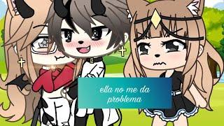 Ella no me da problema//gacha life//Camy Craft