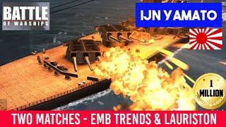 [Battle of Warships] IJN Yamato - Two matches - 1 Million - EMB Trends & Lauriston