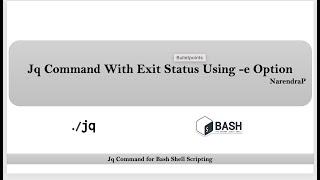 Jq Command With Exit Status ( Zero or Non-Zero) | Bash Shell Scripting |By NarendraP