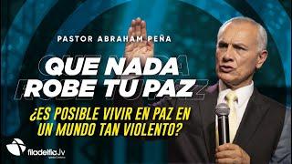 Que nada robe tu paz - Abraham Peña - 17 Abril 2022