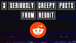 3 Seriously Creepy Posts From Reddit