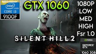 Silent Hill 2  - GTX 1060 (3GB)  - I3 9100F + 32GB Ram - 1080p ( Low , Medium , High ) - FSR 1.0