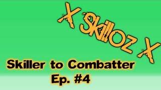X Skilloz X | Skiller to Combatter Ep. 4 | All Those Total Levels...