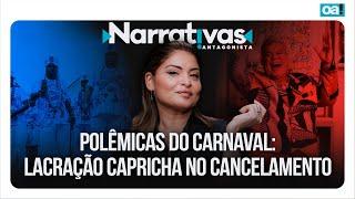 Polêmicas do carnaval: lacração capricha no cancelamento | Narrativas #348 com Madeleine Lacsko