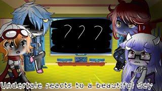 Undertale reacts to a beautiful day ||re-upload||