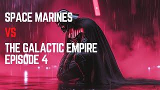 What If Space Marines Fought the Galactic Empire? - Episode 4 | Warhammer 40k vs Star Wars