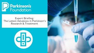 Expert Briefing: The Latest Advances in Parkinson’s Research and Treatment