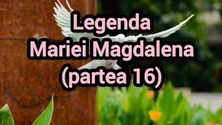 Legenda Mariei Magdalena (partea 16)