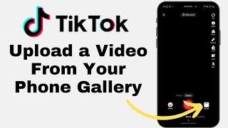 How to Upload Videos on TikTok App from Your Mobile Phone Gallery?