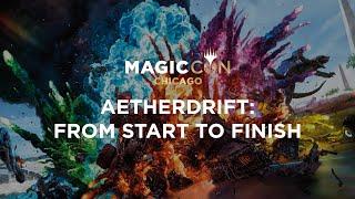 Aetherdrift: From Start to Finish | MagicCon: Chicago