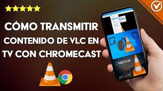 ¿Cómo transmitir contenido de VLC en TV con CHROMECAST? - La mejor opción