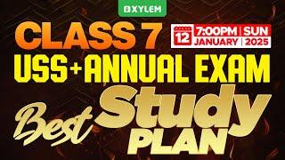 Class 7 Uss + Annual Exam - Best Study Plan | Xylem Class 7