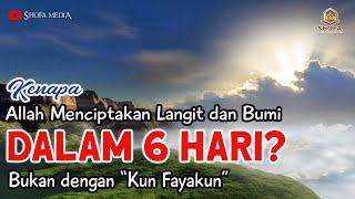 Kenapa Allah Menciptakan Langit dan Bumi dalam 6 Hari? Kenapa Tidak Hanya dengan "Kun Fayakun"?