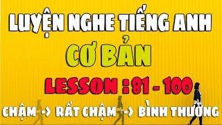 Luyện Nghe Tiếng Anh Giao Tiếp Cơ Bản [Lesson 81-100] Chậm và Dễ Dàng cho Người Mới Bắt Đầu