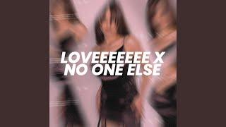 Loveeeeeee x No One Else (Sped Up)