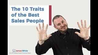 The 10 Traits of The Best Sales People | James White Sales