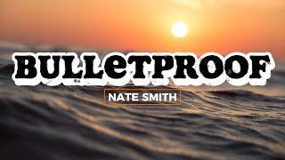 Bulletproof - Nate Smith (Lyrics)