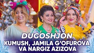 Kumush, Jamila Gʻofurova va Nargiz Azizova - Dugoshjon