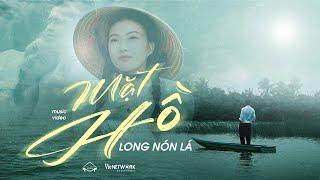 LONG NÓN LÁ - MẶT HỒ | OFFICIAL MUSIC VIDEO