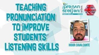 'Teaching pronunciation to improve students’ listening skills' by Higor Cavalcante