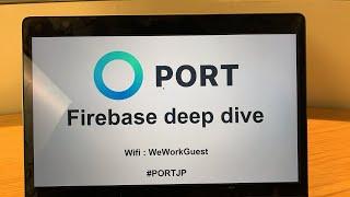 PORT Firebase deep dive